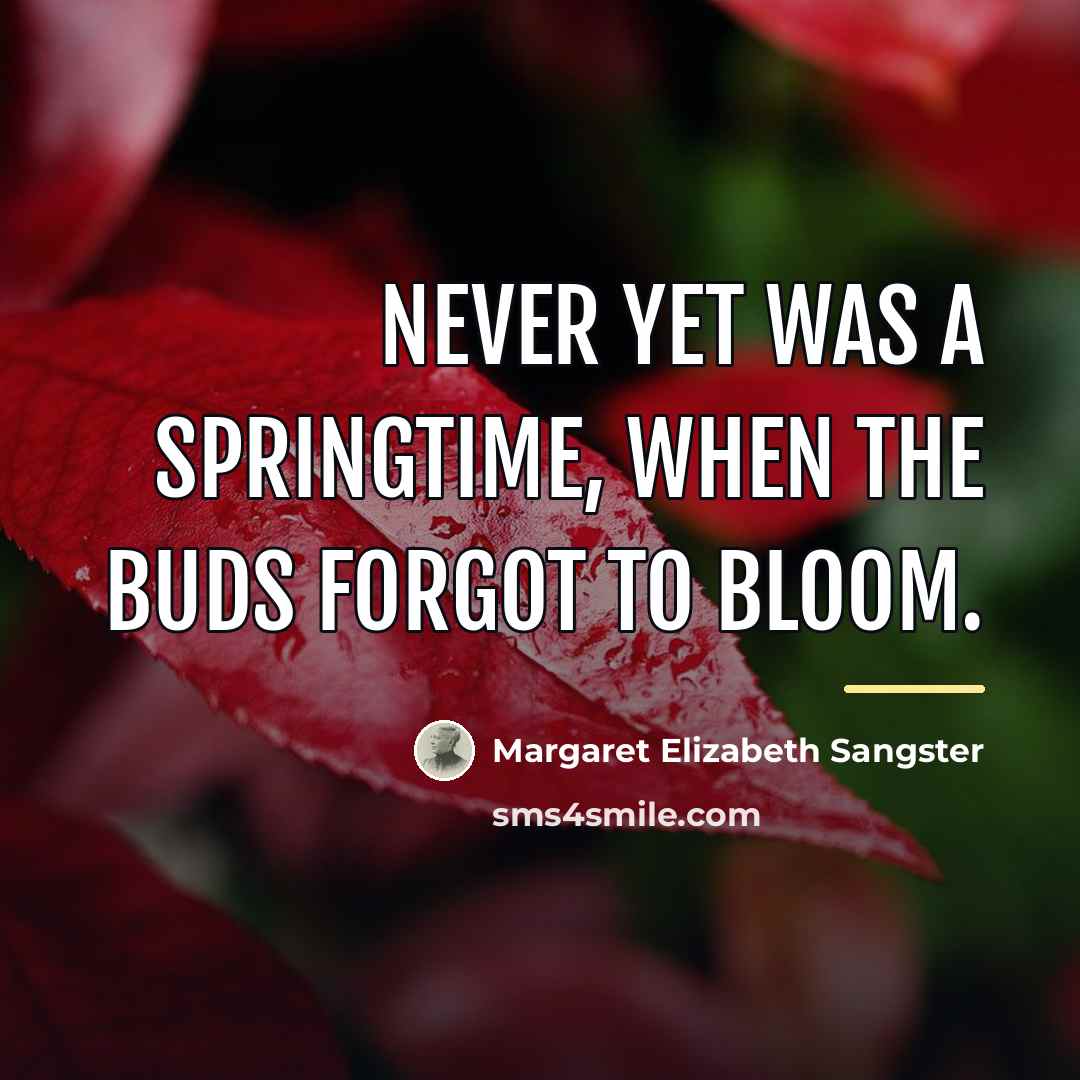 “Never yet was a springtime, when the buds forgot to…” quote by Margaret Elizabeth Sangster
