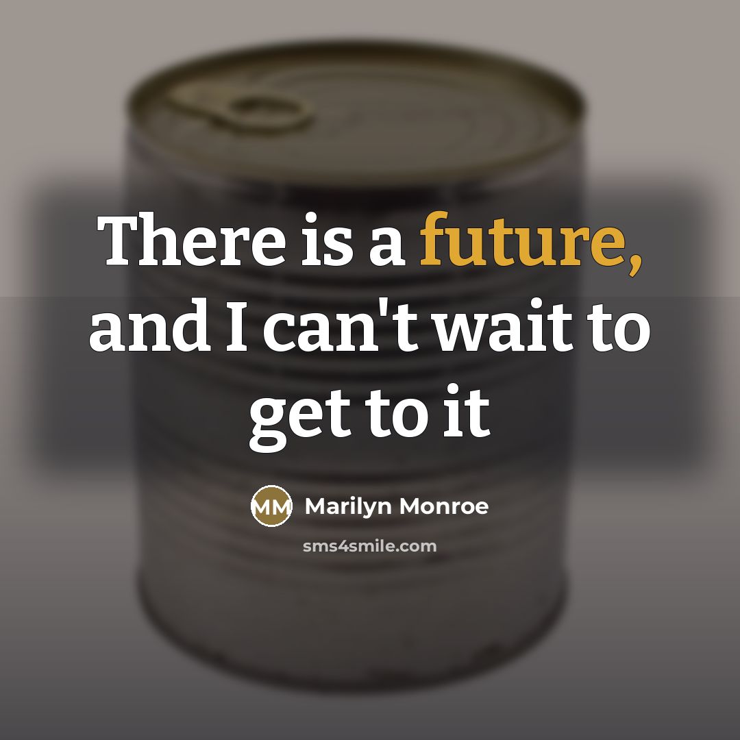 “There is a future, and I can't wait to get…” quote by Marilyn Monroe