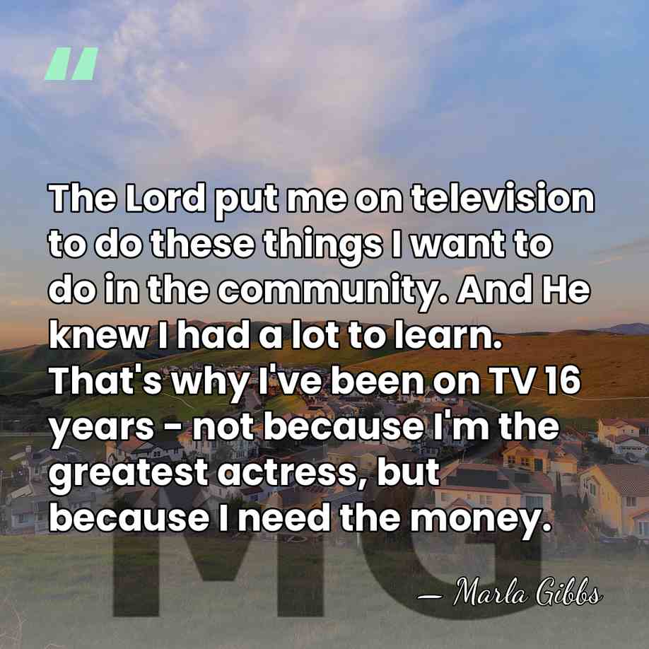 The Lord put me on television to do these things I want&hellip; - Marla Gibbs
