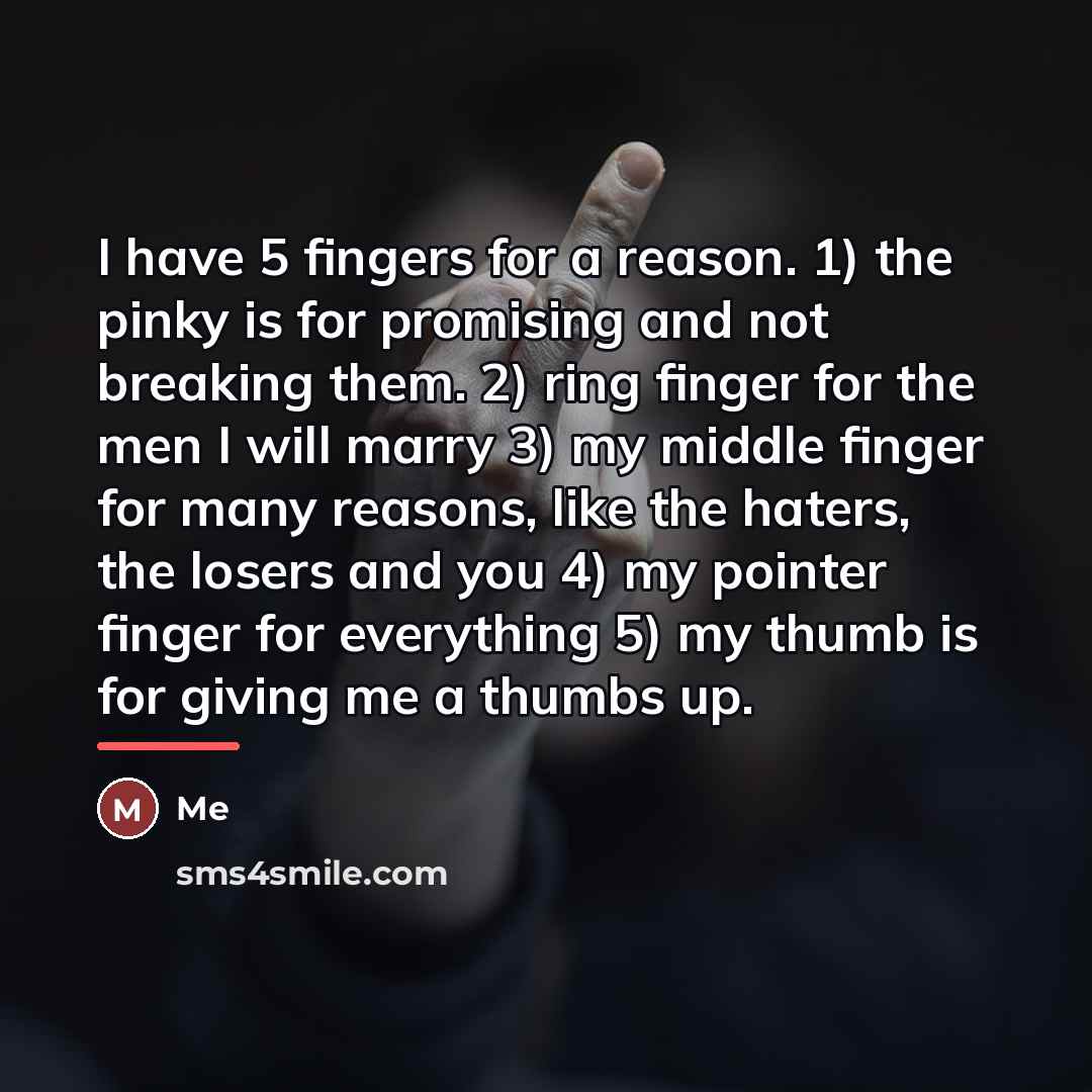 “I have 5 fingers for a reason. 1) the pinky…” quote by Me