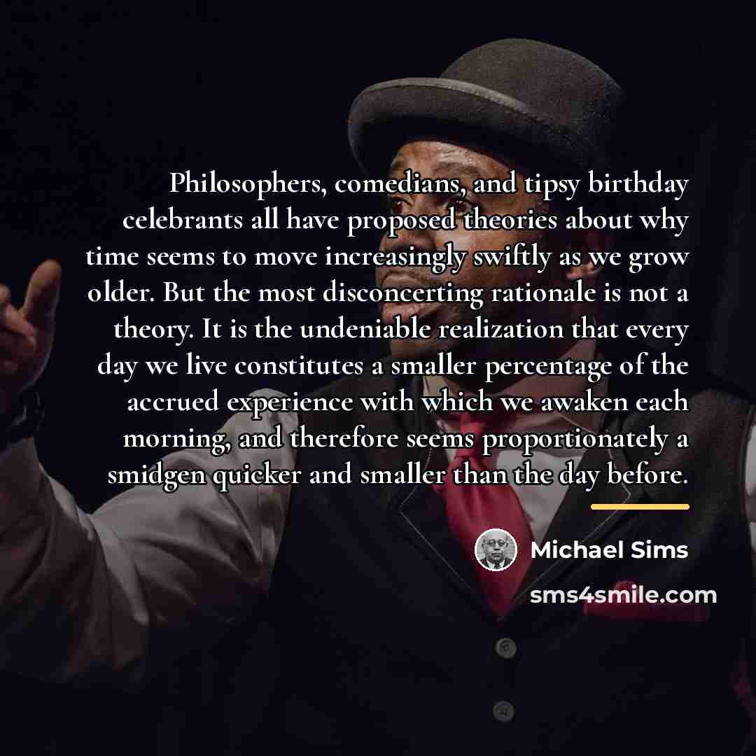 “Philosophers, comedians, and tipsy birthday celebrants all have proposed theories…” quote by Michael Sims