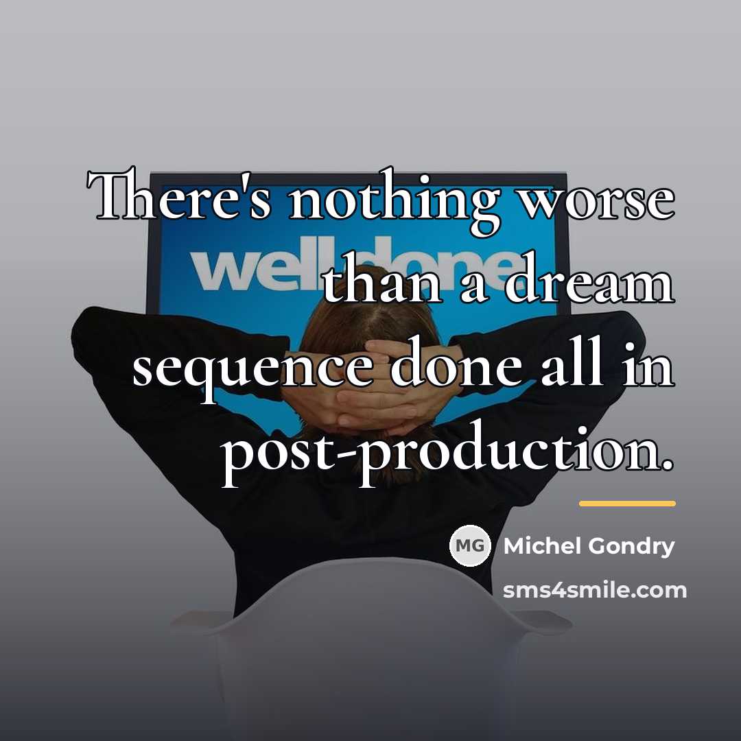 “There's nothing worse than a dream sequence done all in…” quote by Michel Gondry