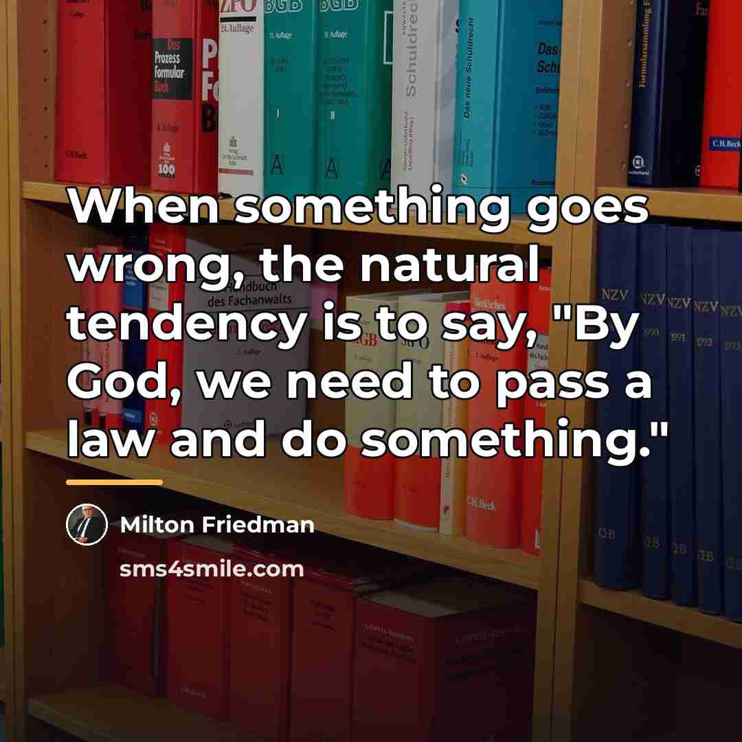 “When something goes wrong, the natural tendency is to say,…” quote by Milton Friedman