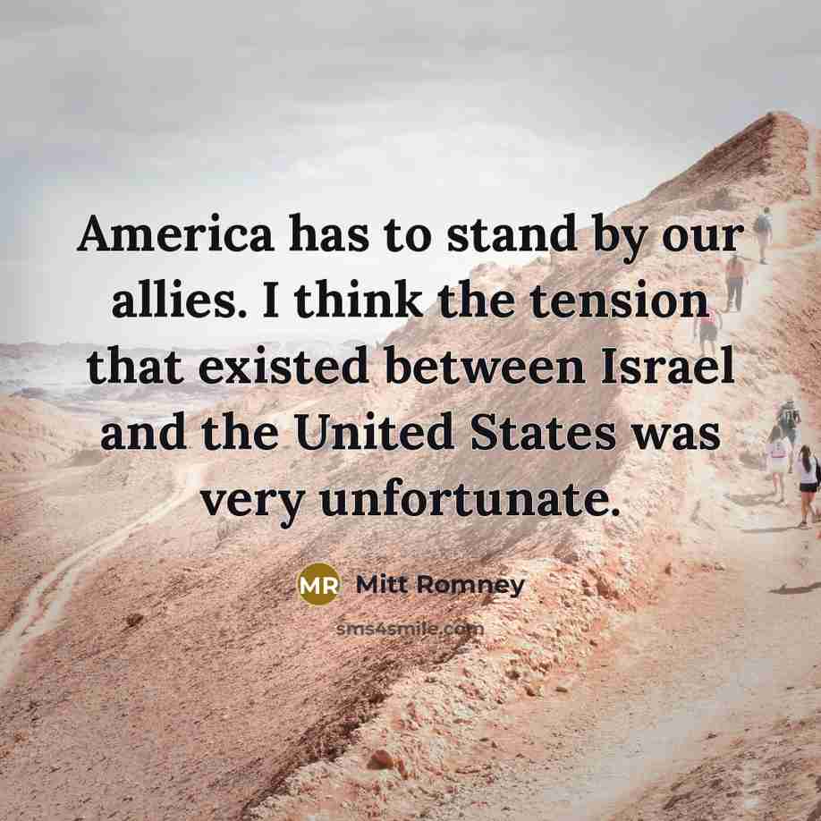 “America has to stand by our allies. I think the…” quote by Mitt Romney