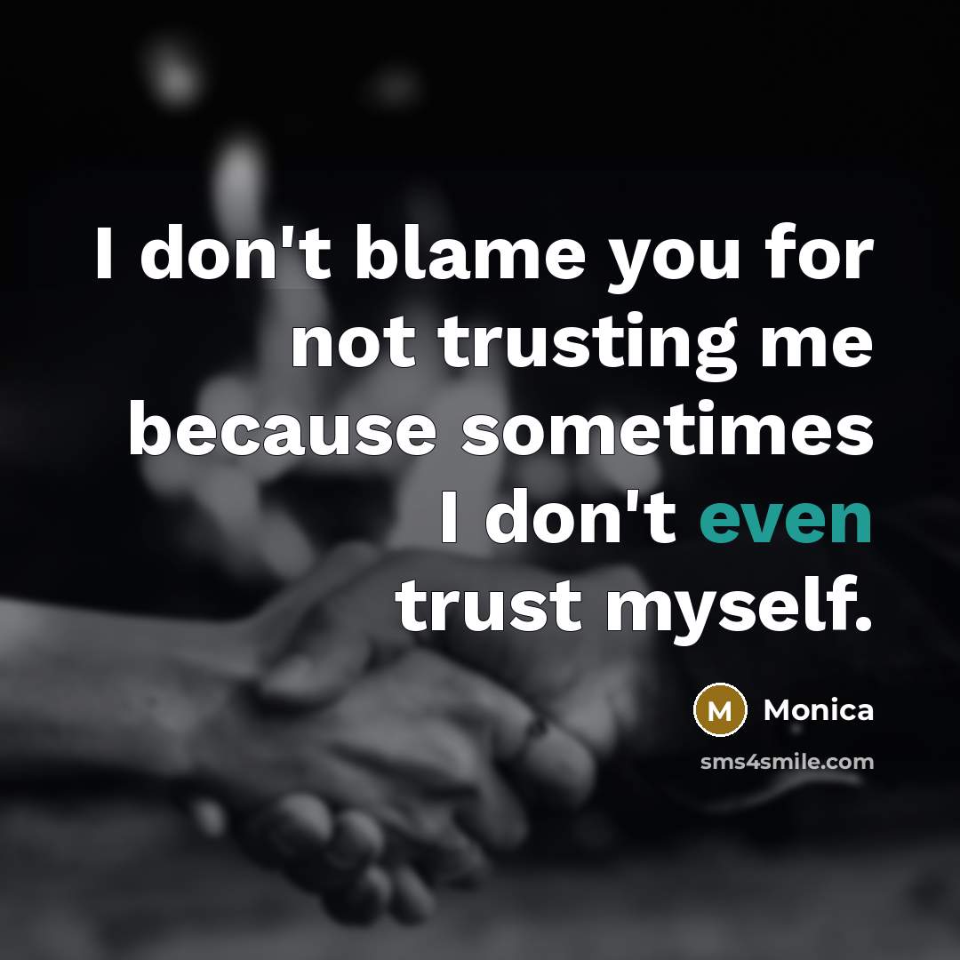 “I don't blame you for not trusting me because sometimes…” quote by Monica