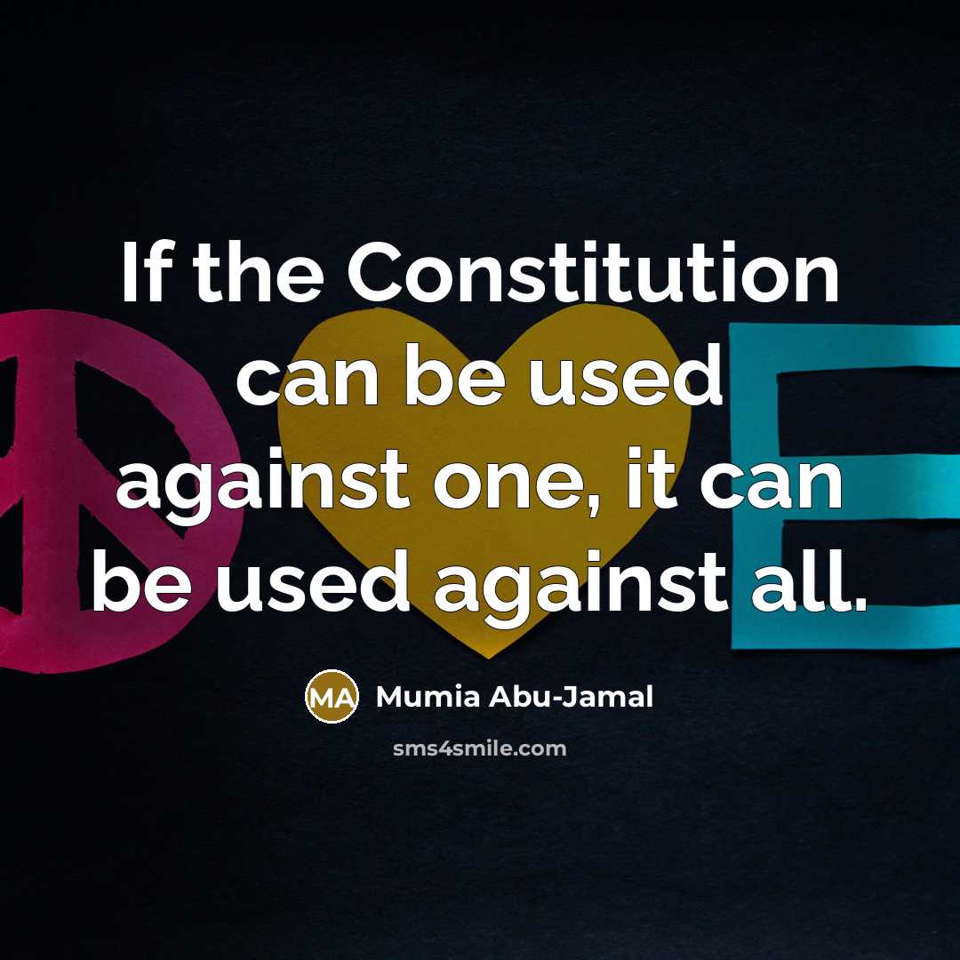 “If the Constitution can be used against one, it can…” quote by Mumia Abu-Jamal