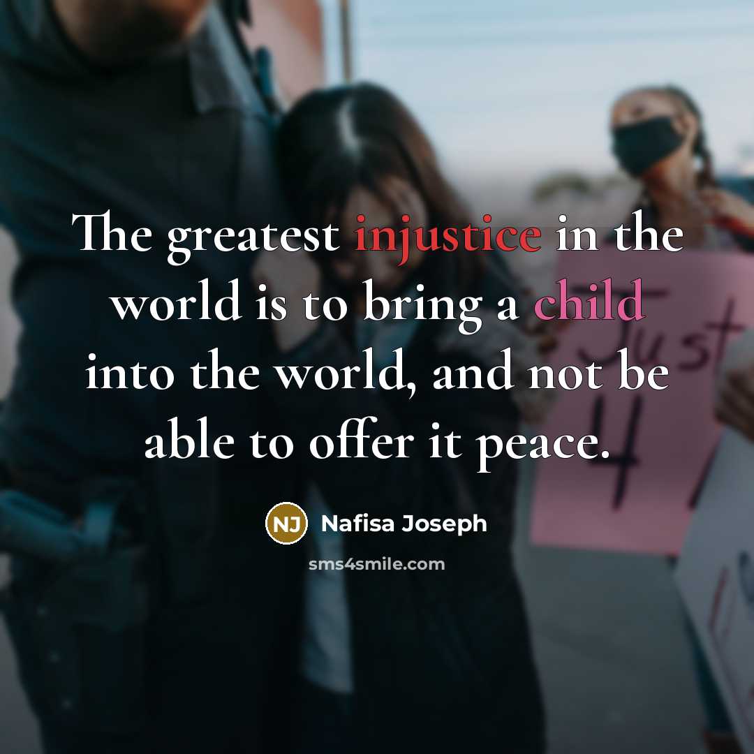 “The greatest injustice in the world is to bring a…” quote by Nafisa Joseph