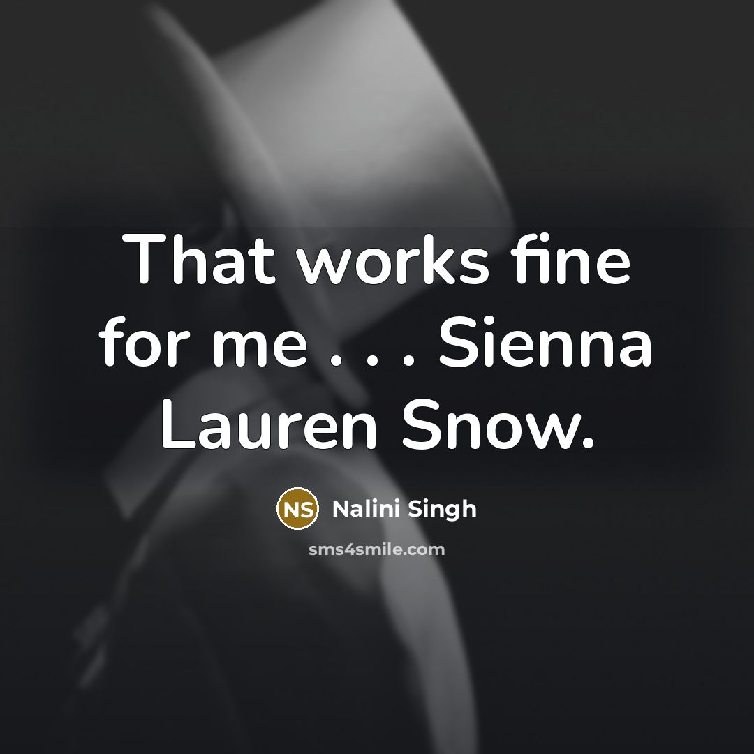 “That works fine for me . . . Sienna Lauren…” quote by Nalini Singh