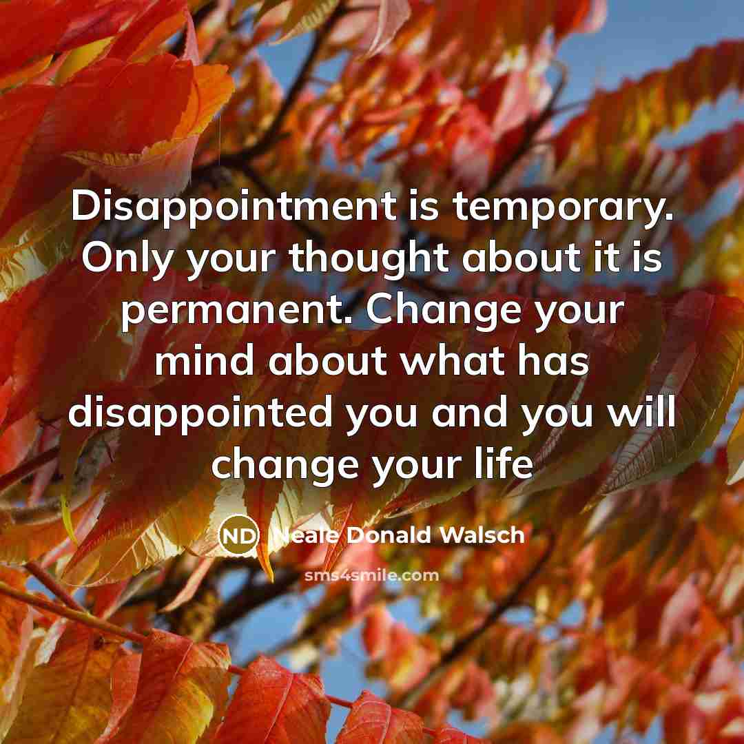 “Disappointment is temporary. Only your thought about it is permanent.…” quote by Neale Donald Walsch