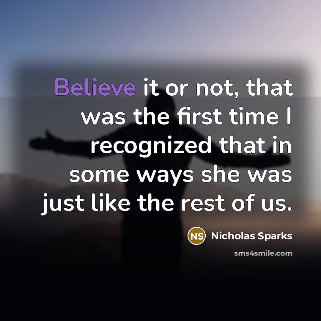 “Believe it or not, that was the first time I…” quote by Nicholas Sparks