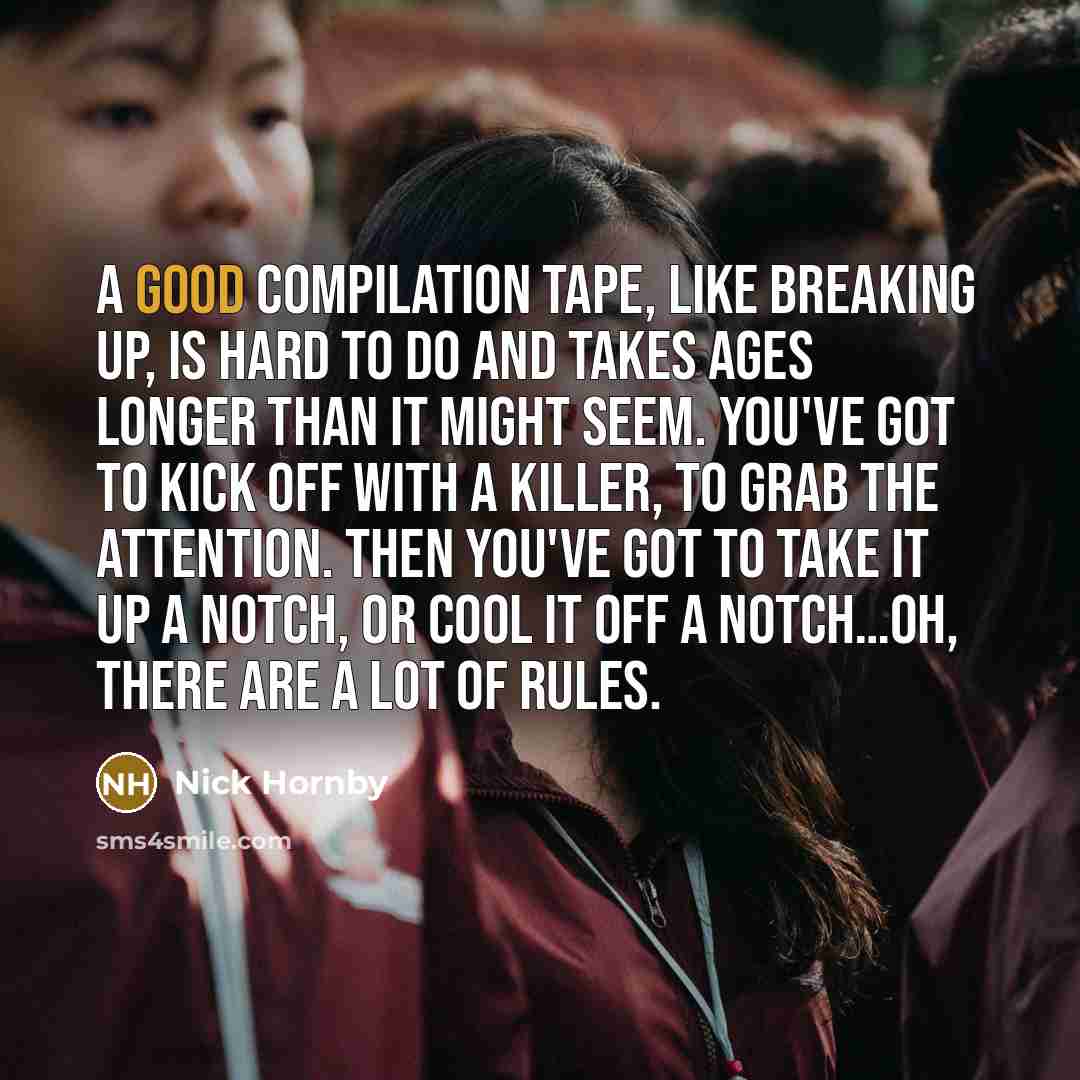 “A good compilation tape, like breaking up, is hard to…” quote by Nick Hornby