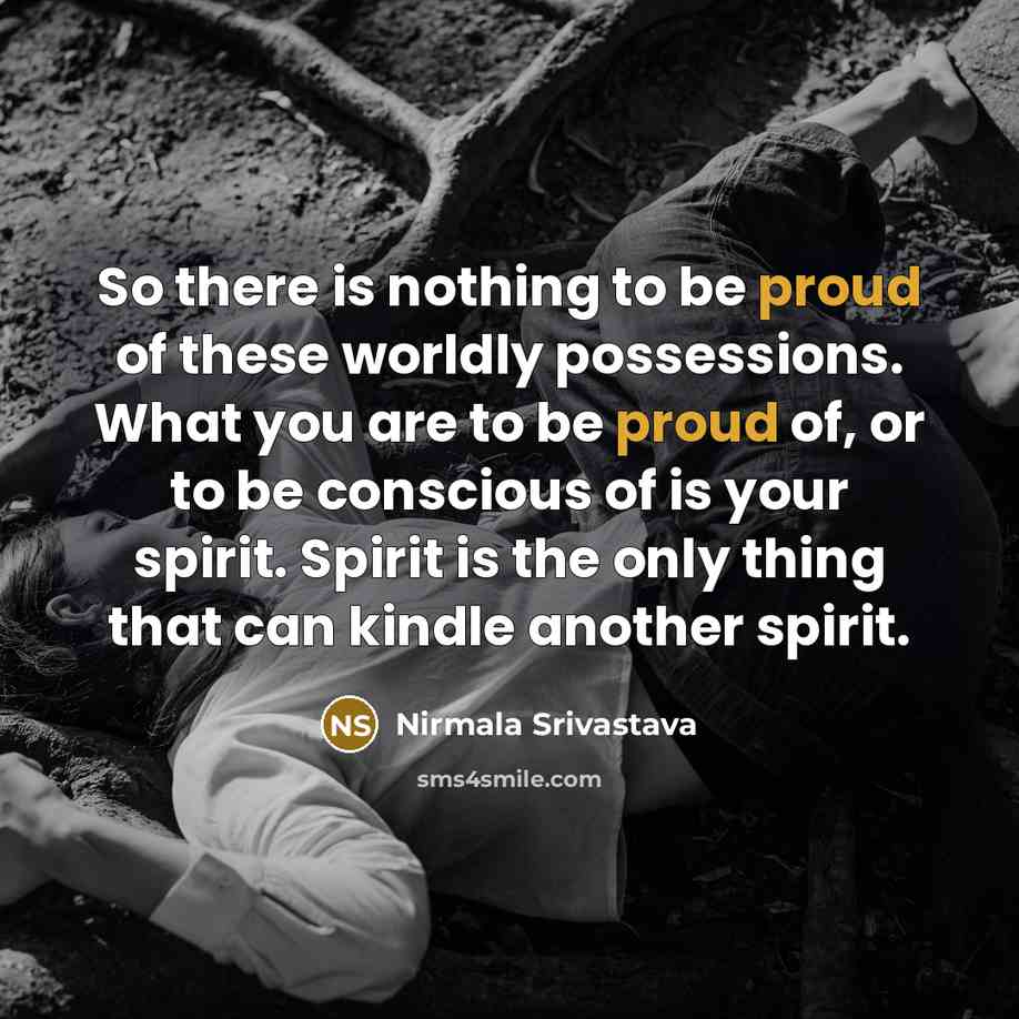 “So there is nothing to be proud of these worldly…” quote by Nirmala Srivastava
