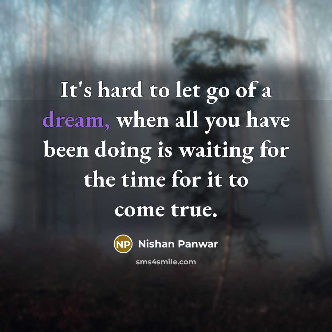 “It's hard to let go of a dream, when all…” quote by Nishan Panwar