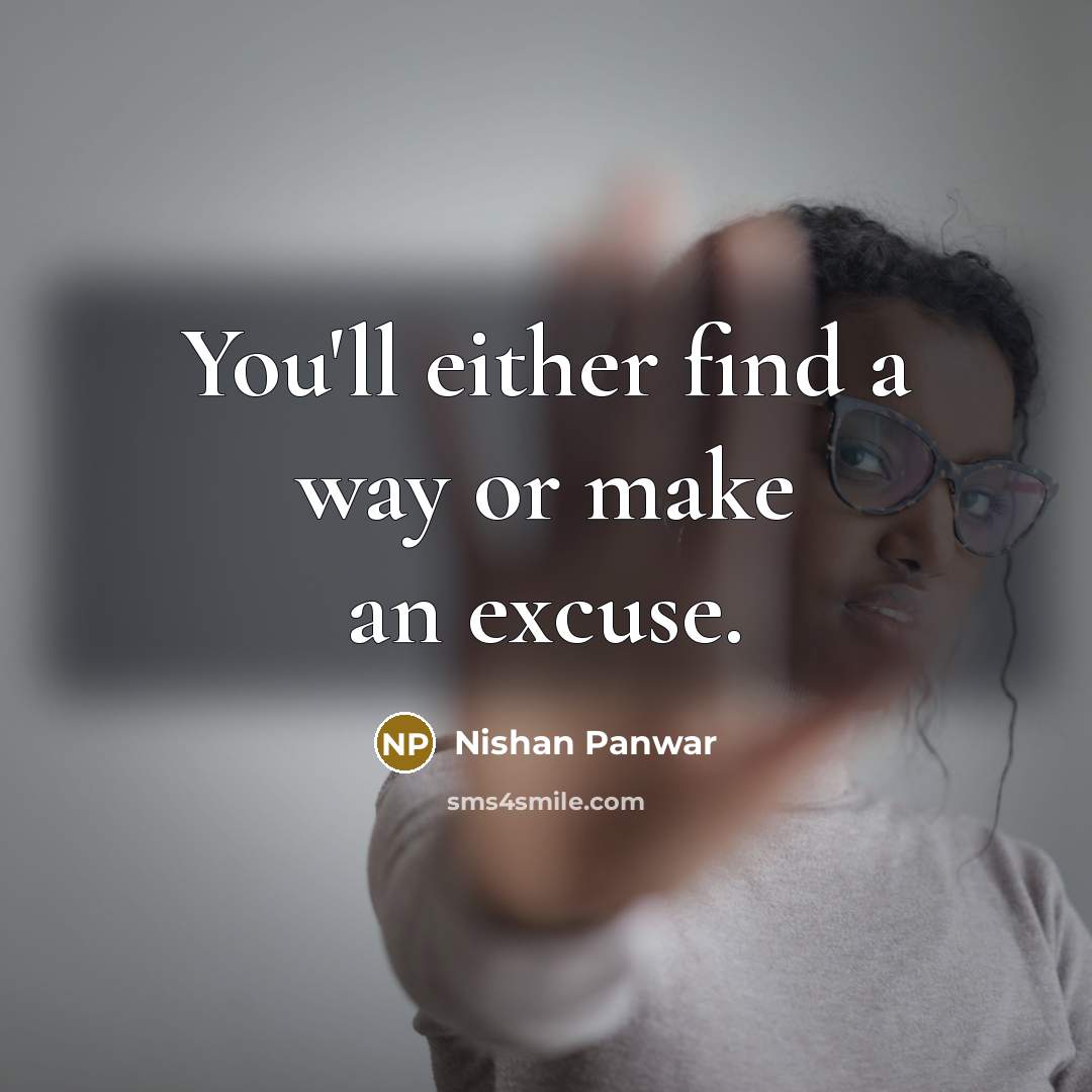 “You'll either find a way or make an excuse.…” quote by Nishan Panwar