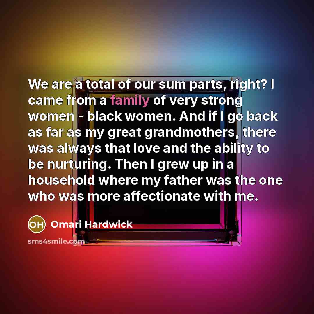 “We are a total of our sum parts, right? I…” quote by Omari Hardwick