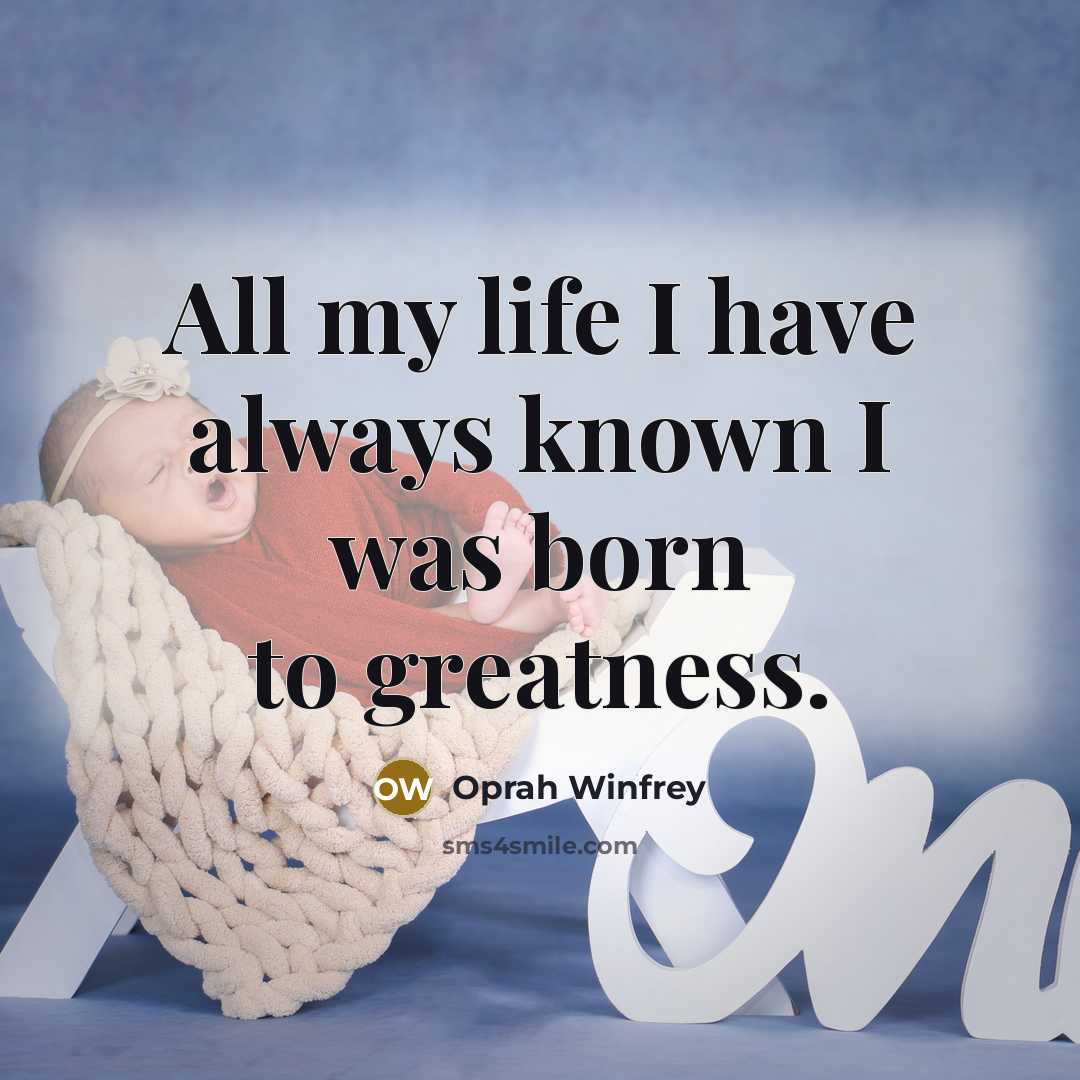 “All my life I have always known I was born…” quote by Oprah Winfrey
