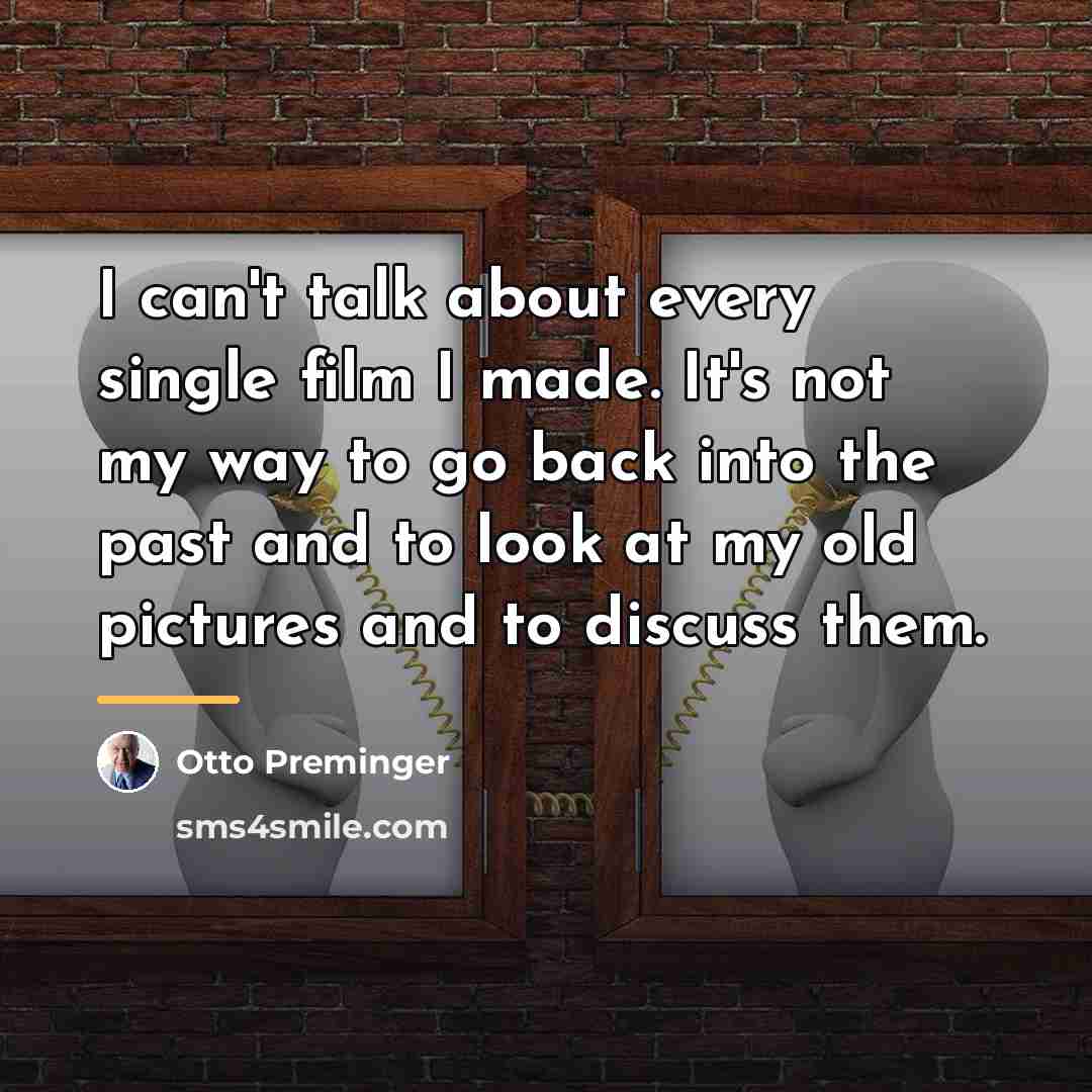 “I can't talk about every single film I made. It's…” quote by Otto Preminger