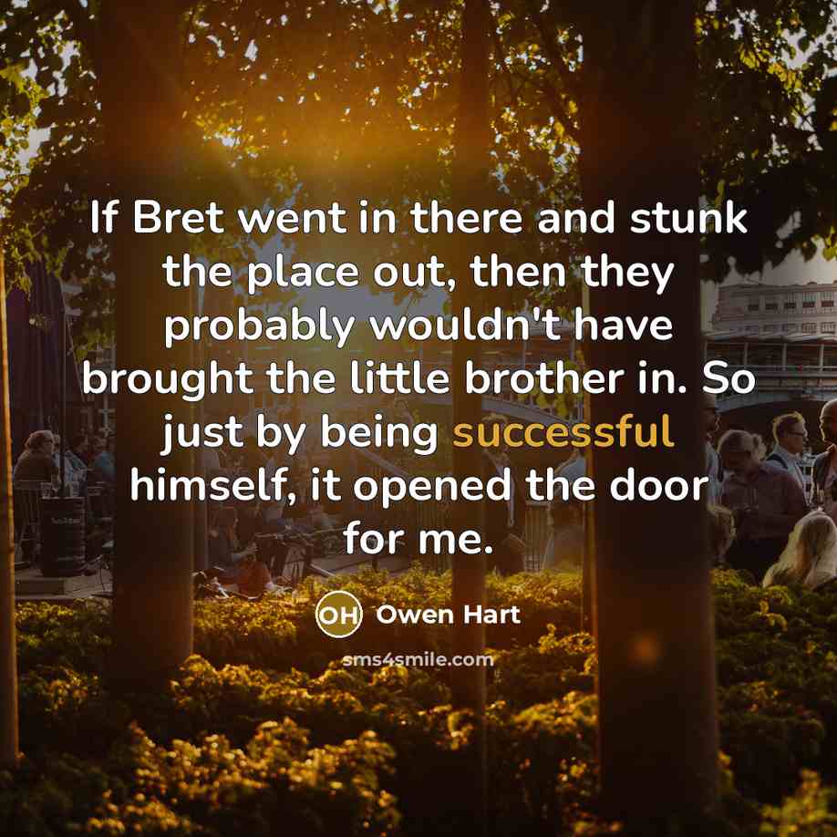“If Bret went in there and stunk the place out,…” quote by Owen Hart