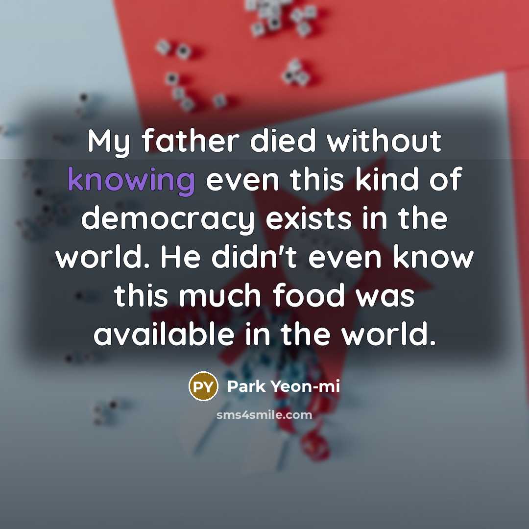 “My father died without knowing even this kind of democracy…” quote by Park Yeon-mi