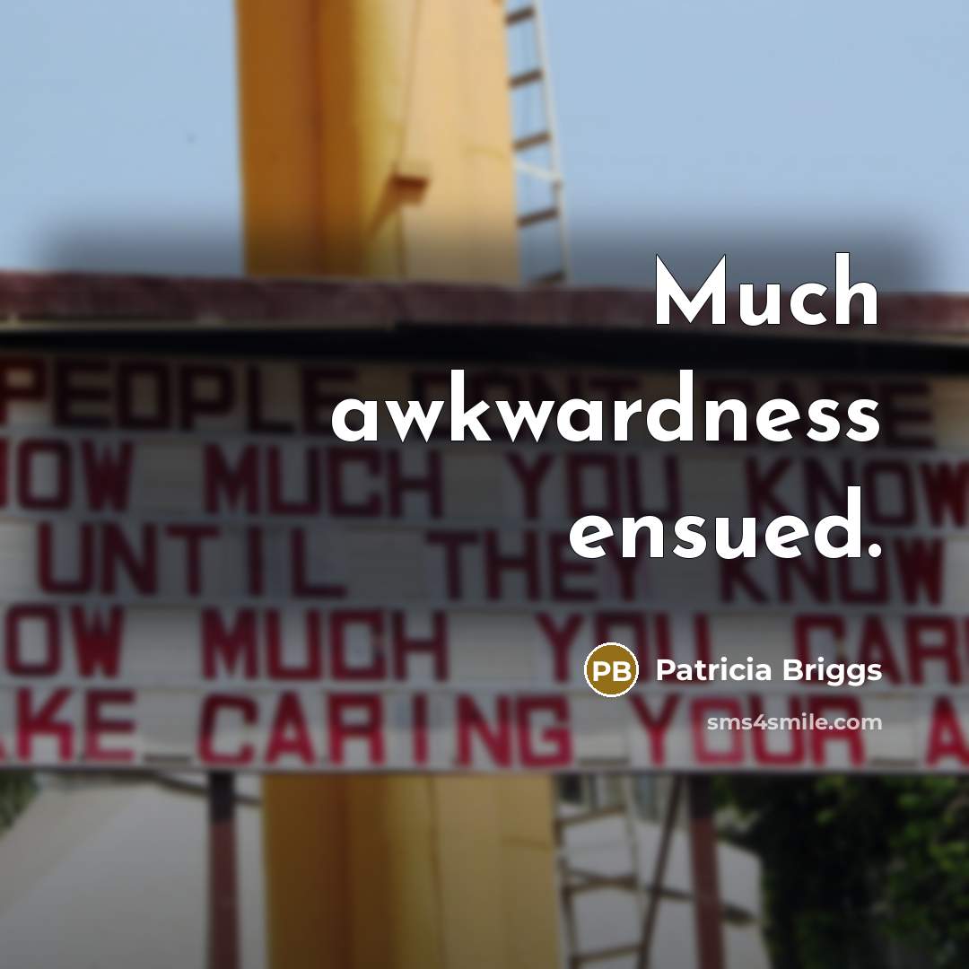 “Much awkwardness ensued.…” quote by Patricia Briggs