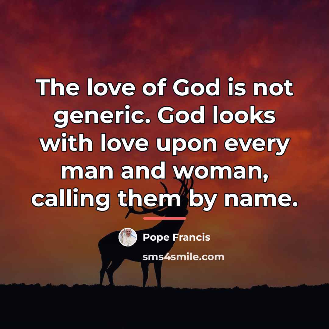 “The love of God is not generic. God looks with…” quote by Pope Francis