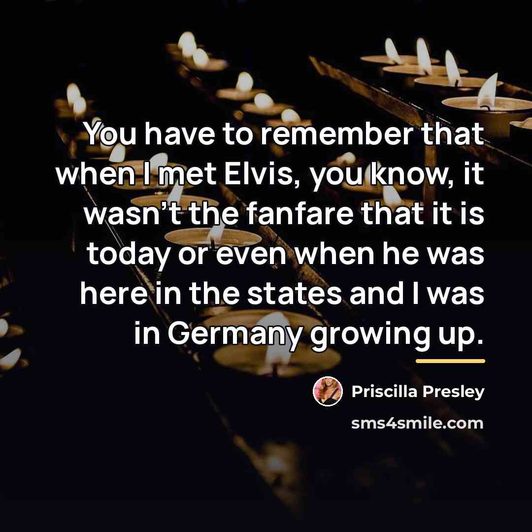 “You have to remember that when I met Elvis, you…” quote by Priscilla Presley