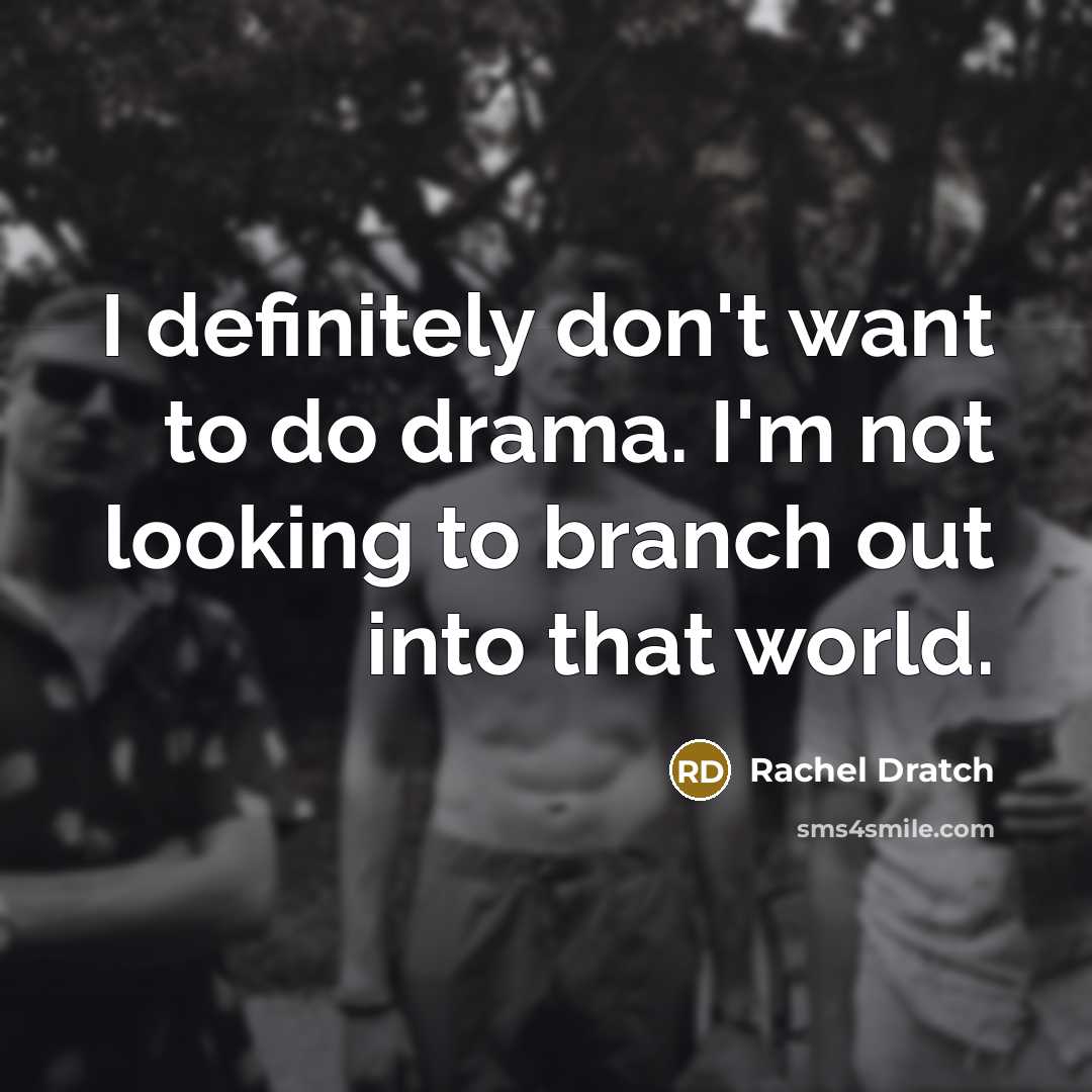 “I definitely don't want to do drama. I'm not looking…” quote by Rachel Dratch