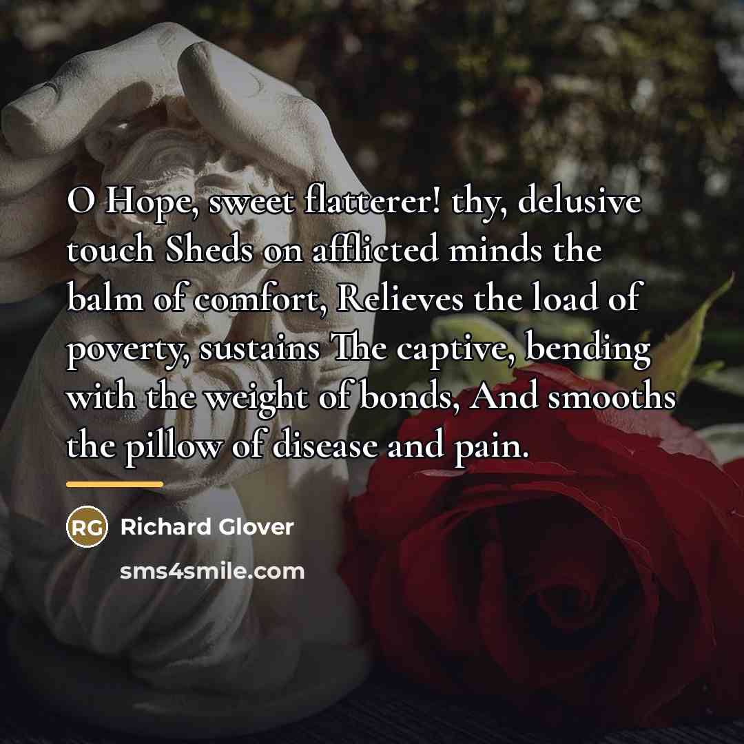 “O Hope, sweet flatterer! thy, delusive touch Sheds on afflicted…” quote by Richard Glover