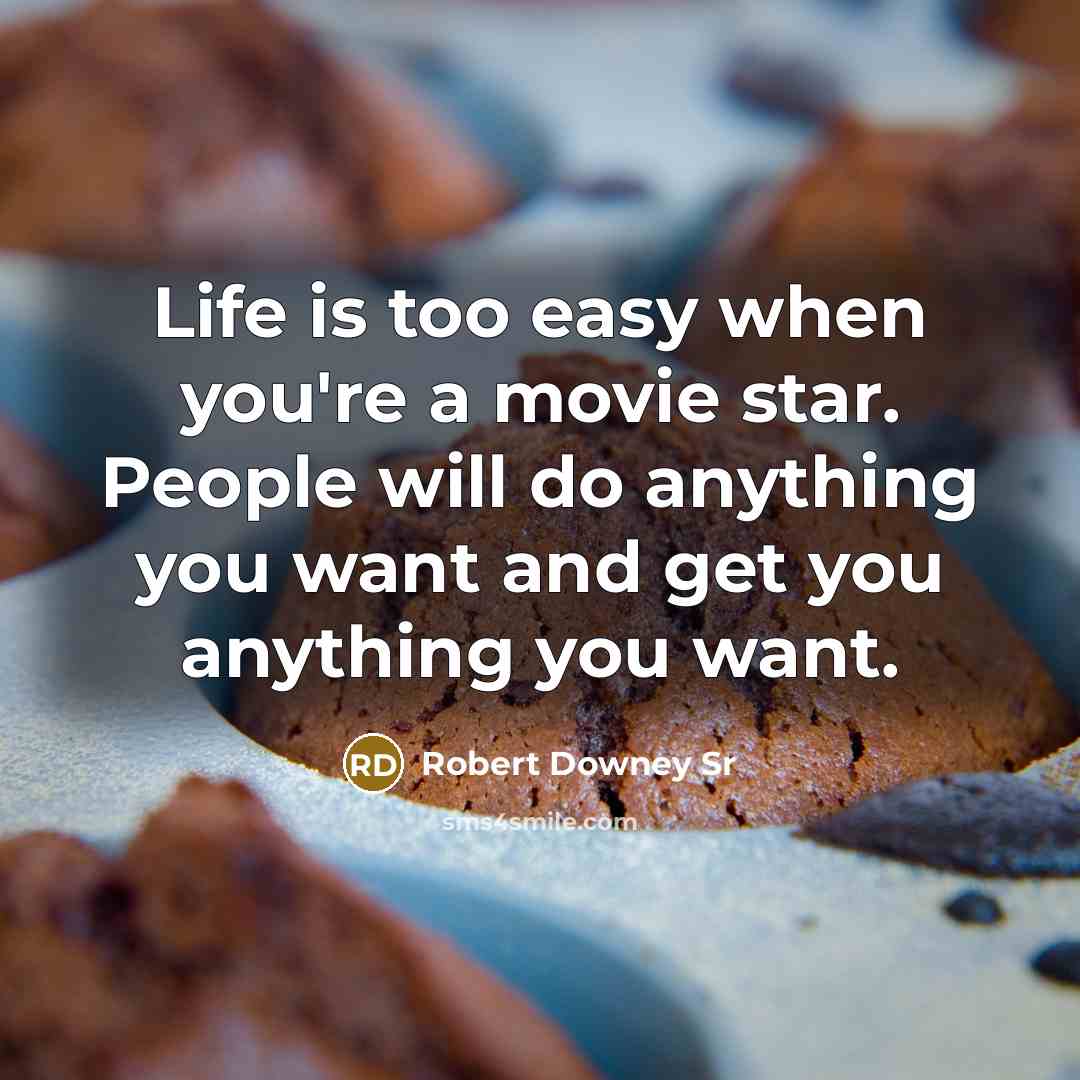 “Life is too easy when you're a movie star. People…” quote by Robert Downey Sr