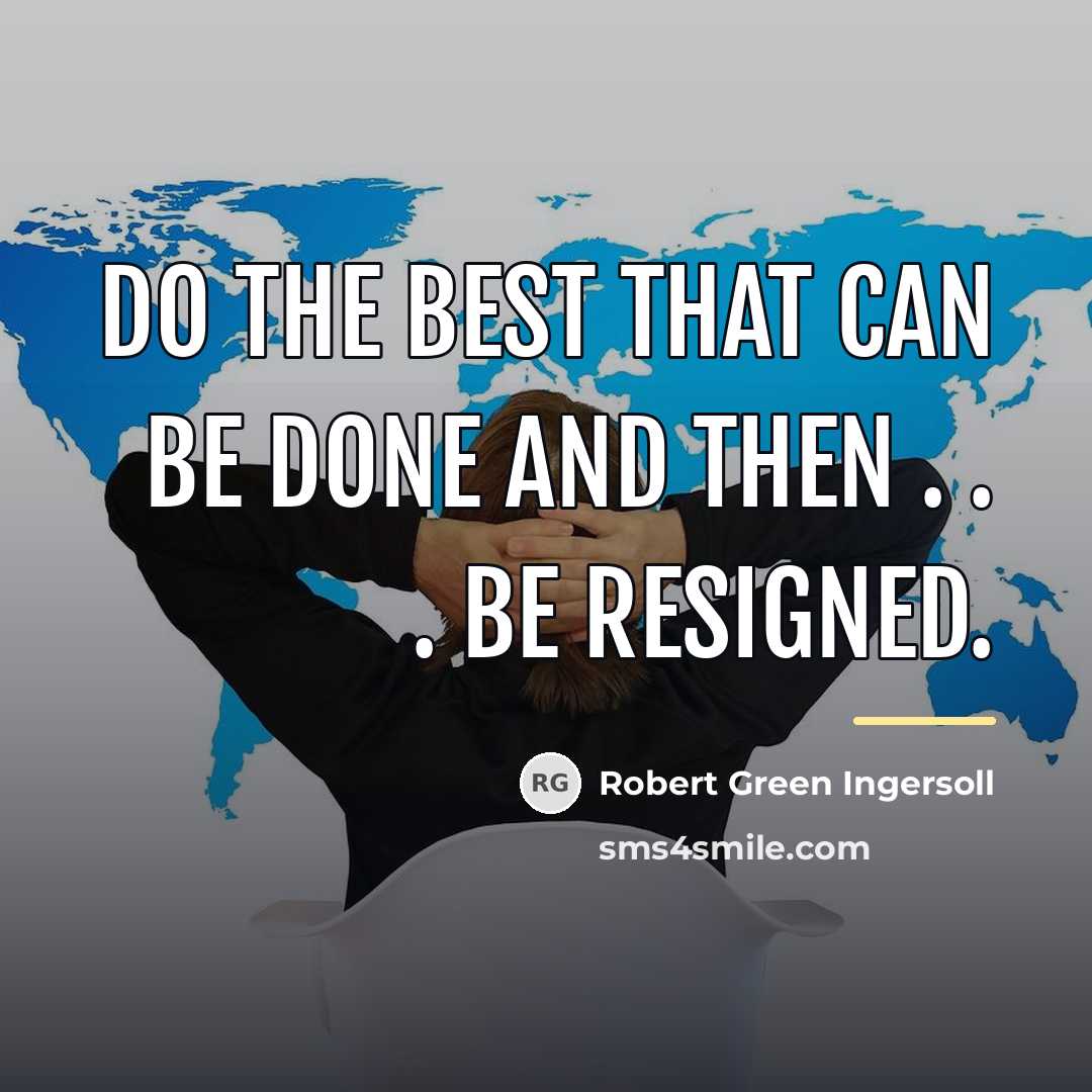 “Do the best that can be done and then .…” quote by Robert Green Ingersoll