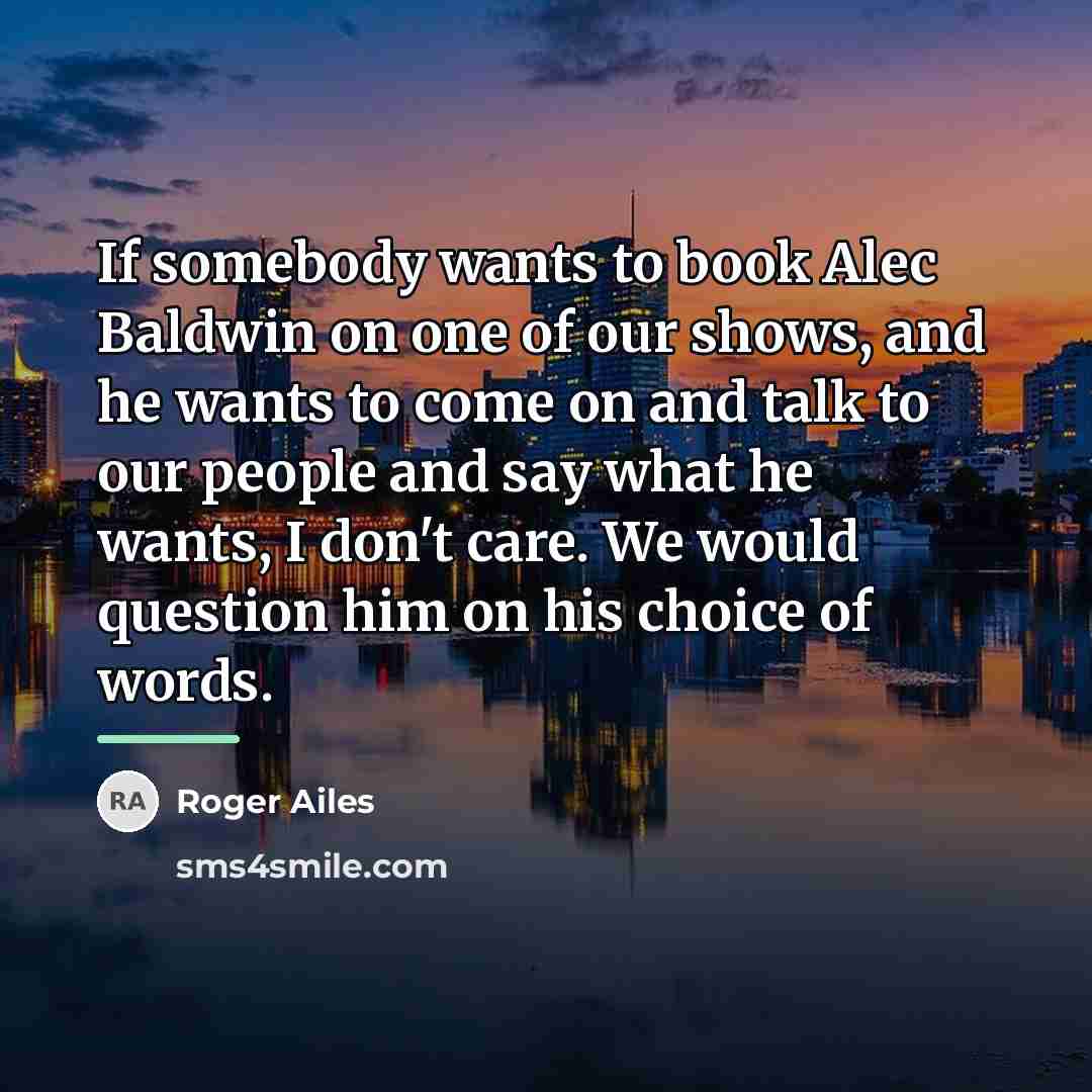“If somebody wants to book Alec Baldwin on one of…” quote by Roger Ailes