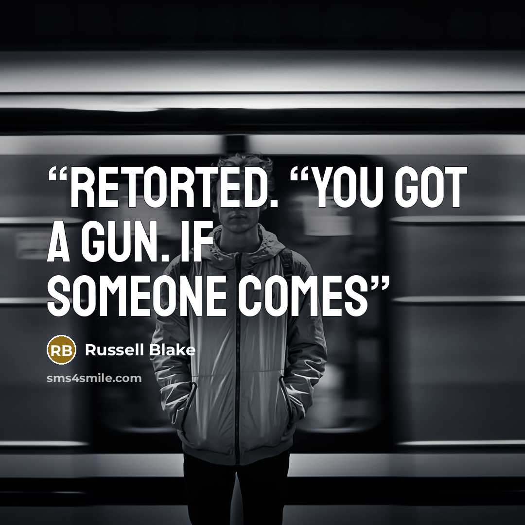 “retorted. “You got a gun. If someone comes” quote by Russell Blake