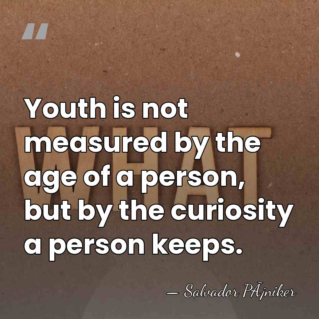 Youth is not measured by the age of a person, but by&hellip; - Salvador PÃ¡niker