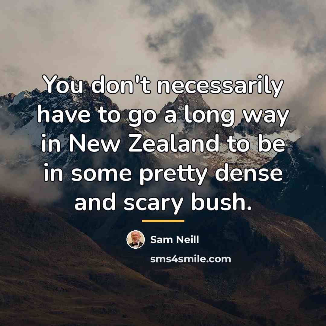 “You don't necessarily have to go a long way in…” quote by Sam Neill