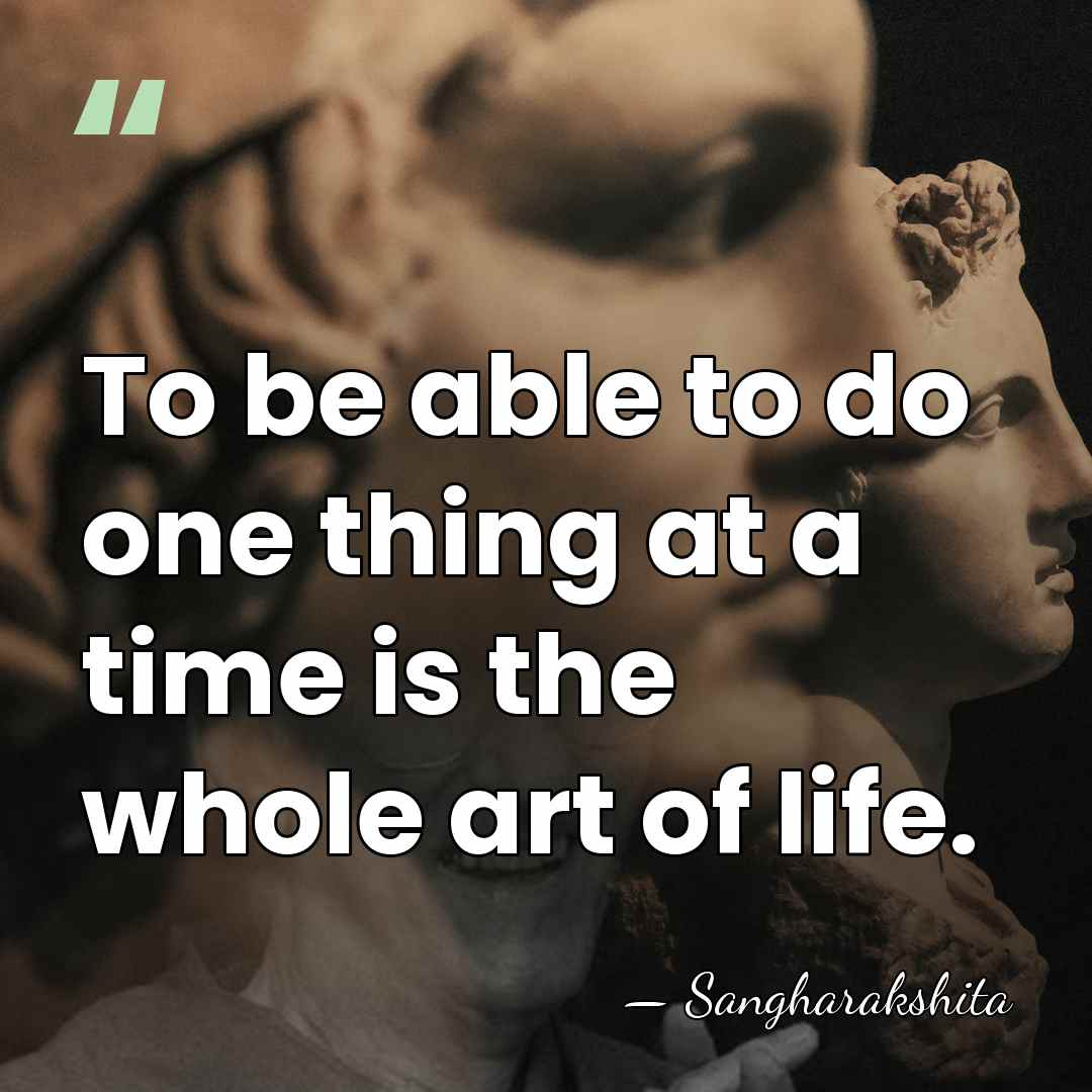 To be able to do one thing at a time is the&hellip; - Sangharakshita