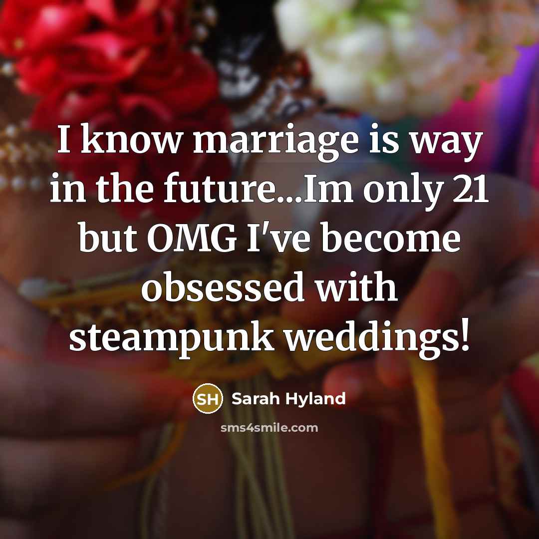 “I know marriage is way in the future...Im only 21…” quote by Sarah Hyland