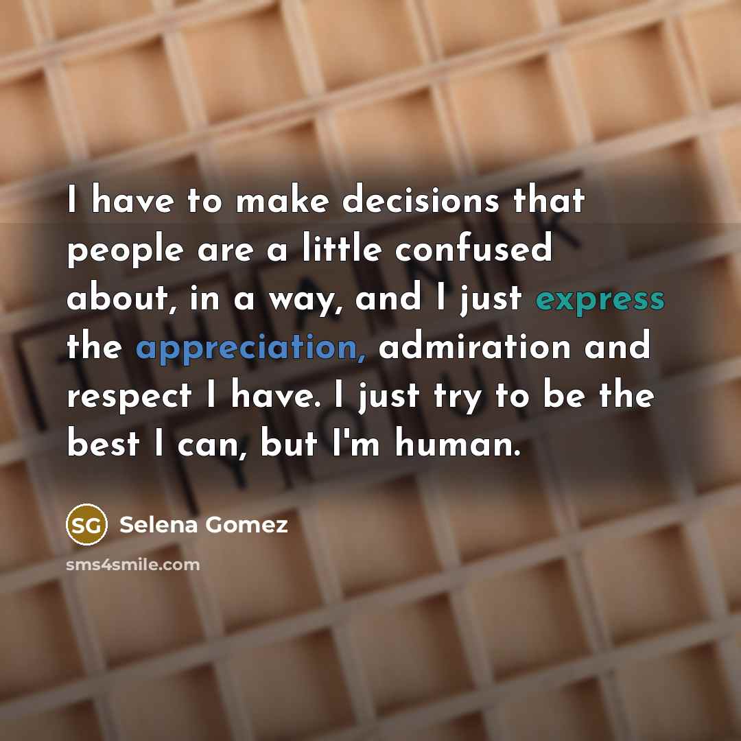 “I have to make decisions that people are a little…” quote by Selena Gomez