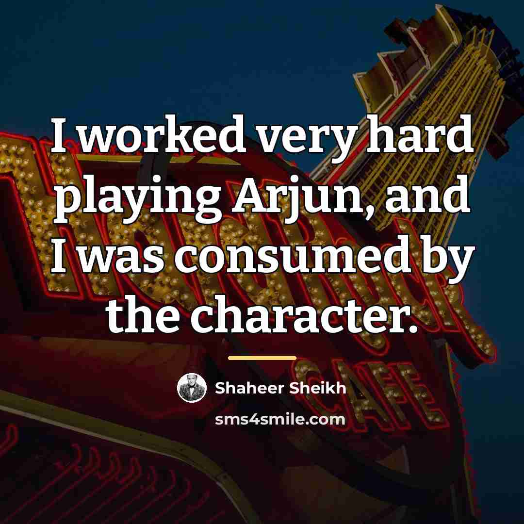 “I worked very hard playing Arjun, and I was consumed…” quote by Shaheer Sheikh