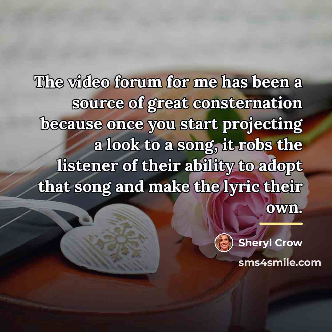 “The video forum for me has been a source of…” quote by Sheryl Crow