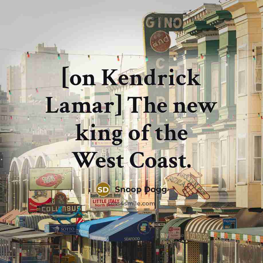 “[on Kendrick Lamar] The new king of the West Coast.…” quote by Snoop Dogg