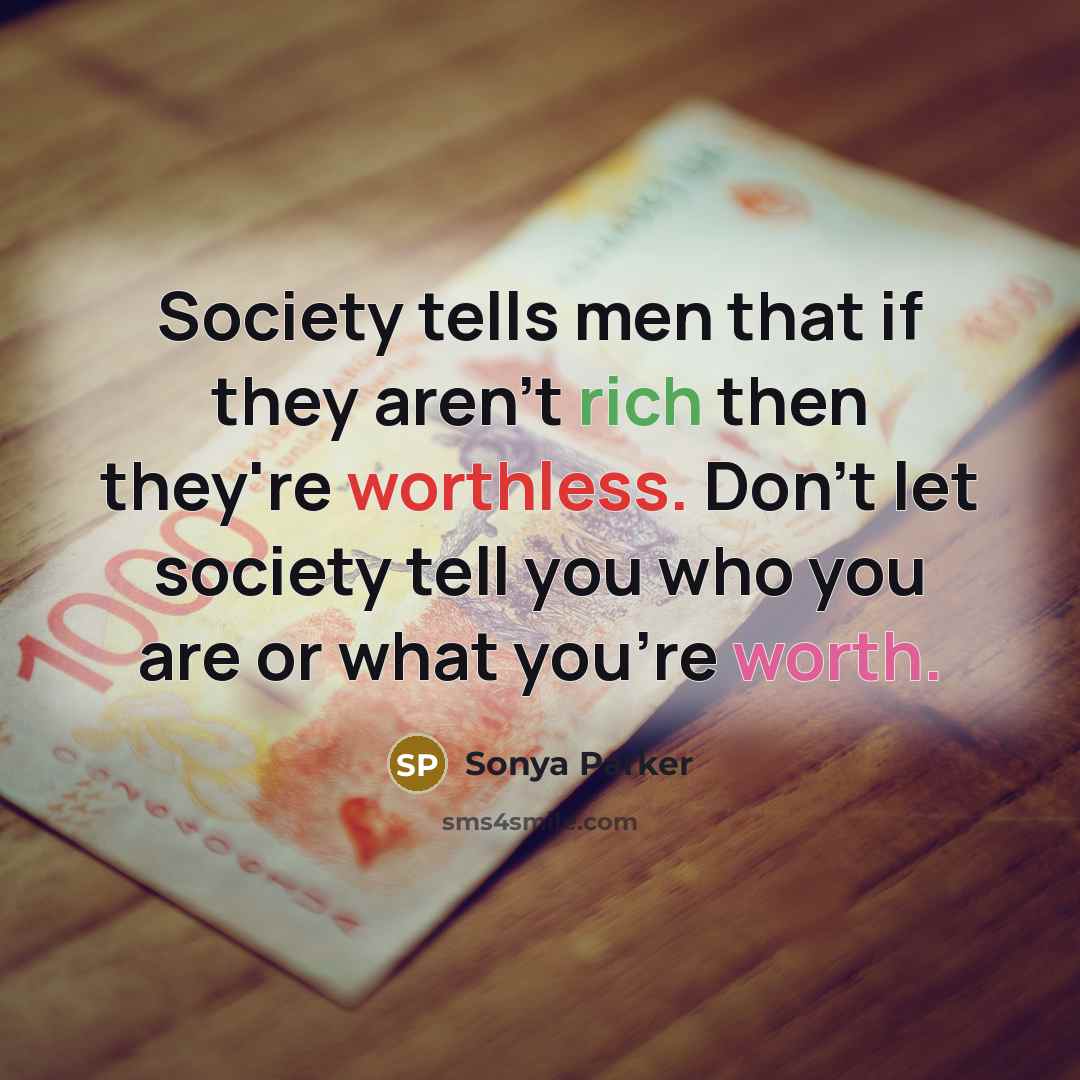 “Society tells men that if they aren't rich then they're…” quote by Sonya Parker