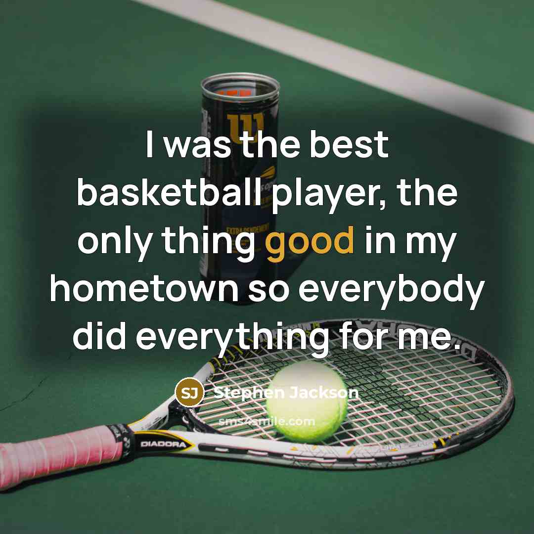 “I was the best basketball player, the only thing good…” quote by Stephen Jackson