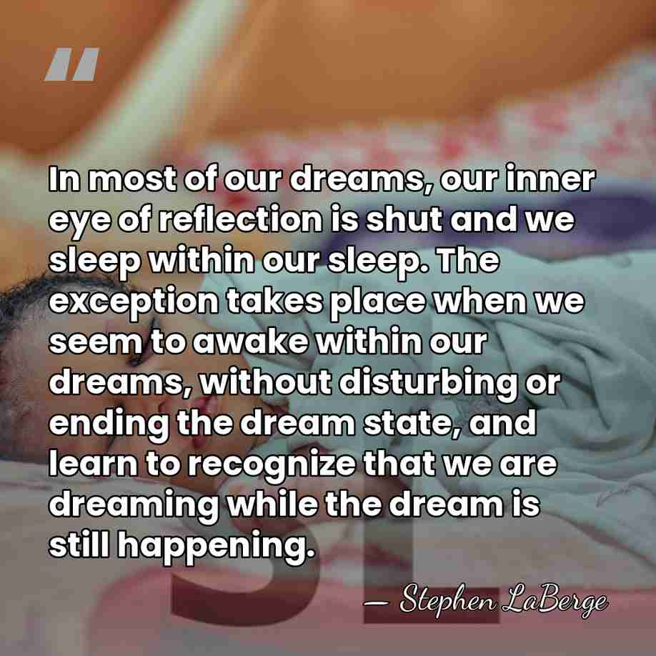 In most of our dreams, our inner eye of reflection is shut&hellip; - Stephen LaBerge