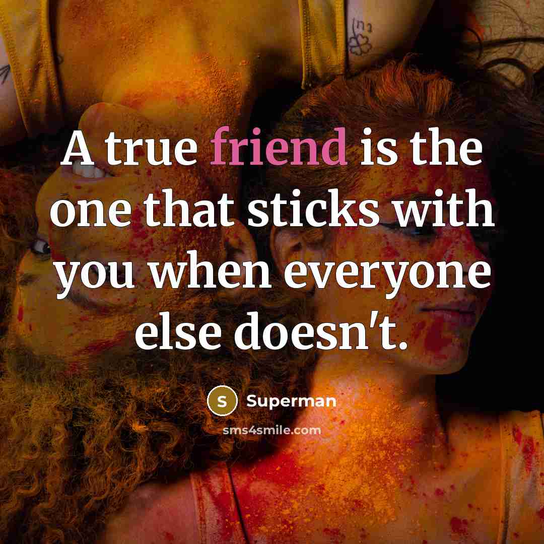 “A true friend is the one that sticks with you…” quote by Superman