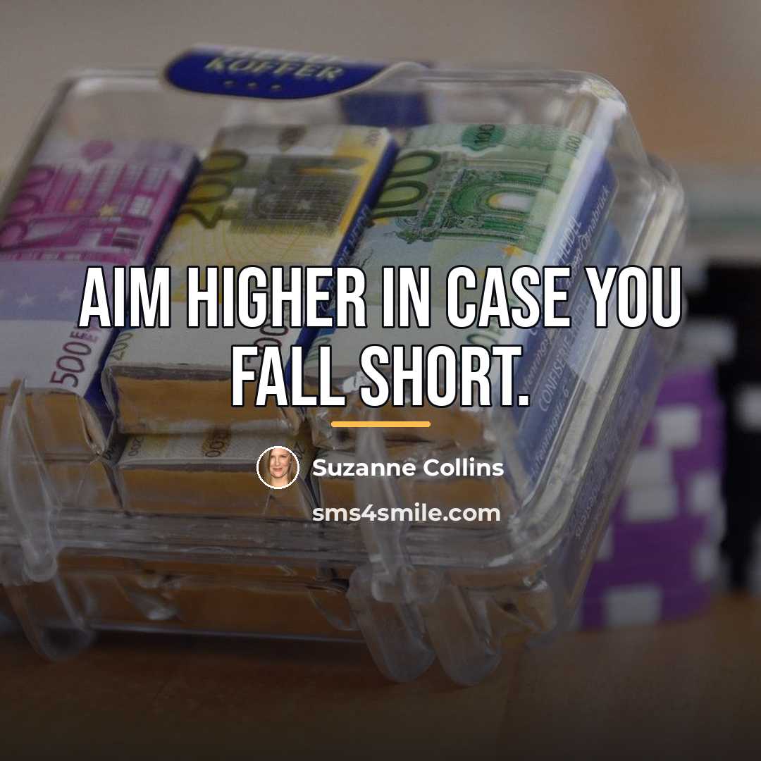 “Aim higher in case you fall short.…” quote by Suzanne Collins