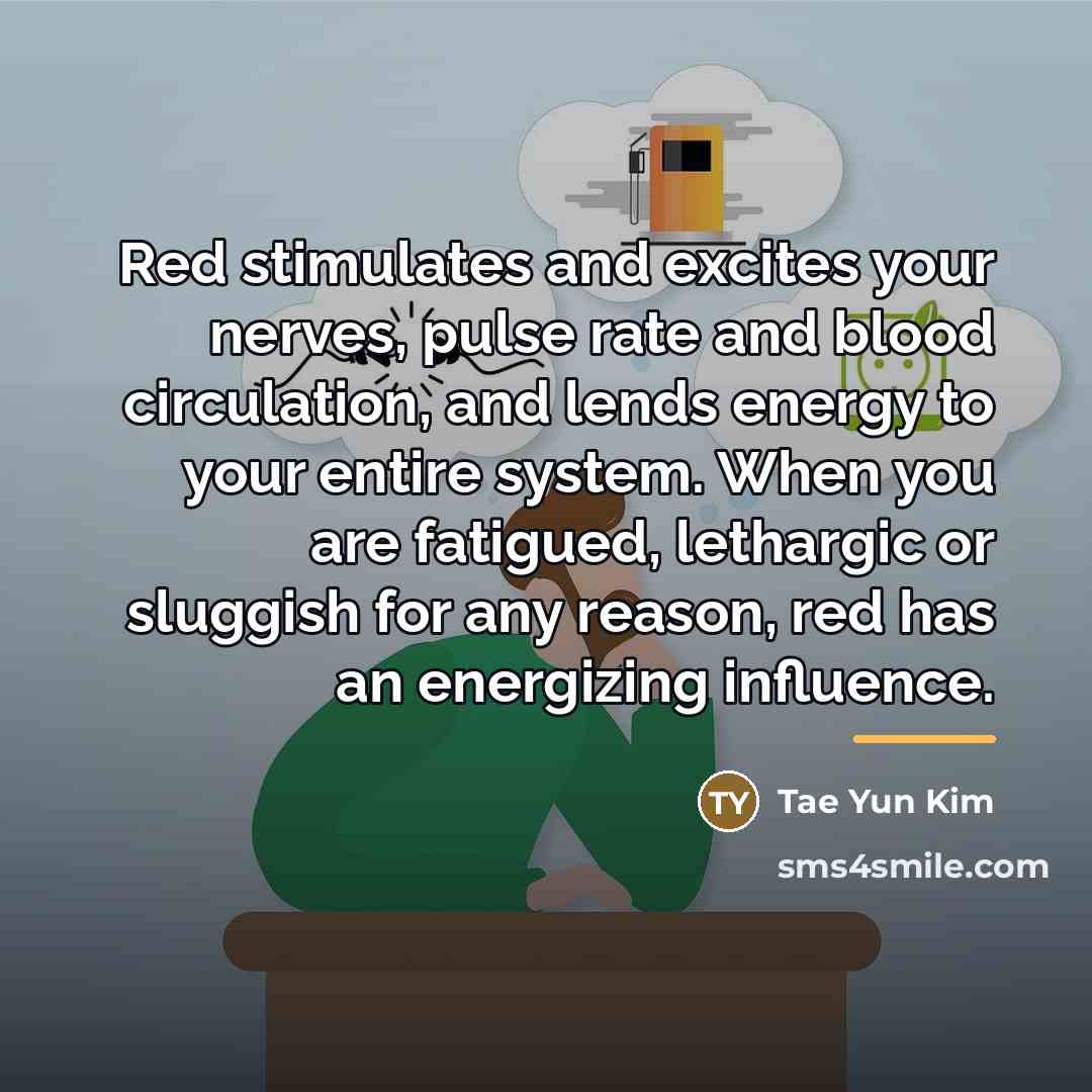 “Red stimulates and excites your nerves, pulse rate and blood…” quote by Tae Yun Kim