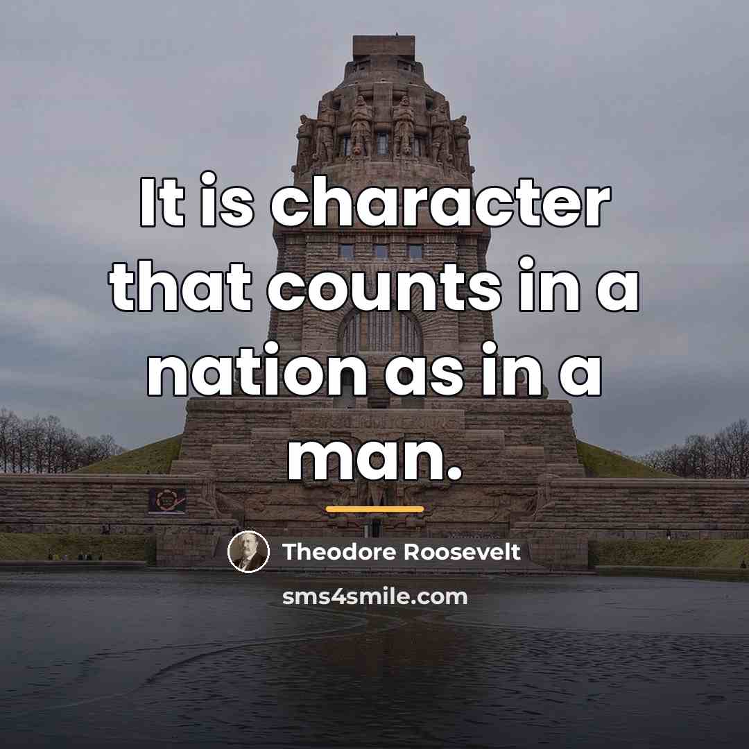 “It is character that counts in a nation as in…” quote by Theodore Roosevelt
