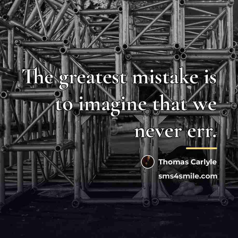 “The greatest mistake is to imagine that we never err.…” quote by Thomas Carlyle