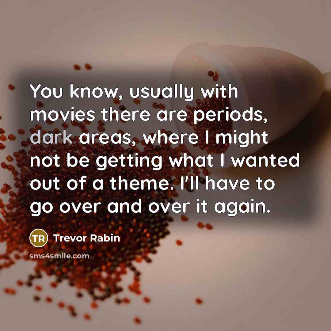 “You know, usually with movies there are periods, dark areas,…” quote by Trevor Rabin