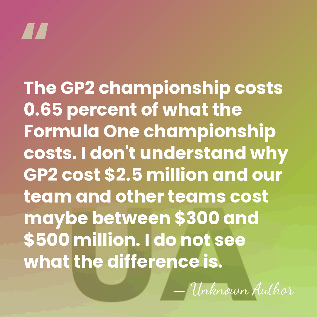 The GP2 championship costs 0.65 percent of what the Formula One championship&hellip; - Unknown Author